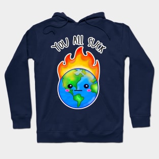 Kawaii Planet Earth In Flames. You All Suck Hoodie